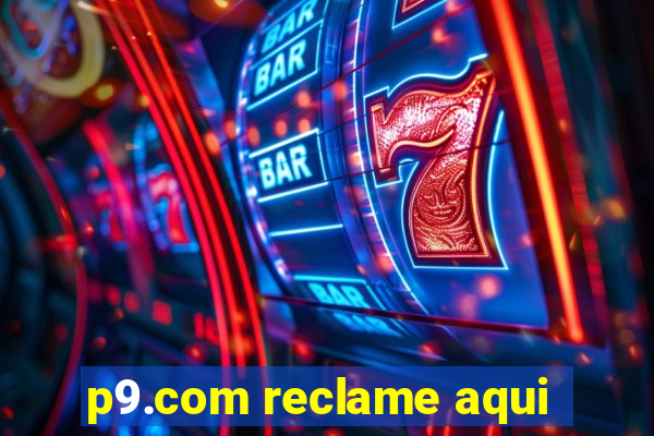 p9.com reclame aqui